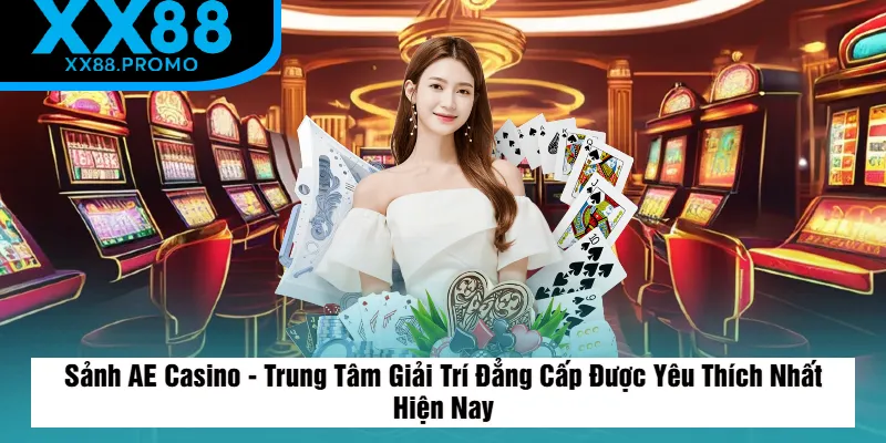 Sơ Lược Về Sảnh AE Casino