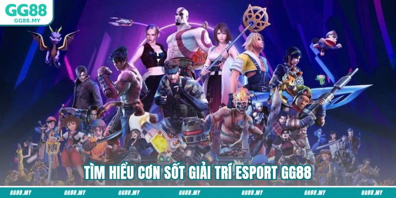 Tìm hiểu cơn sốt giải trí Esport GG88